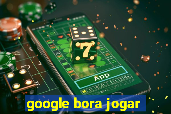 google bora jogar